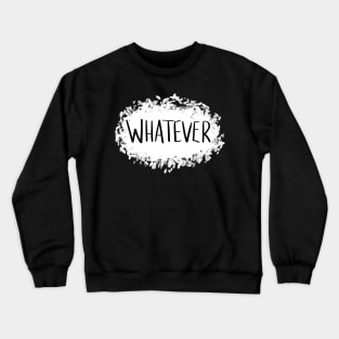 Whatever Crewneck Sweatshirt